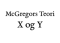 McGregors teori X og Y teori - sort Garamond Tekst på hvid baggrund