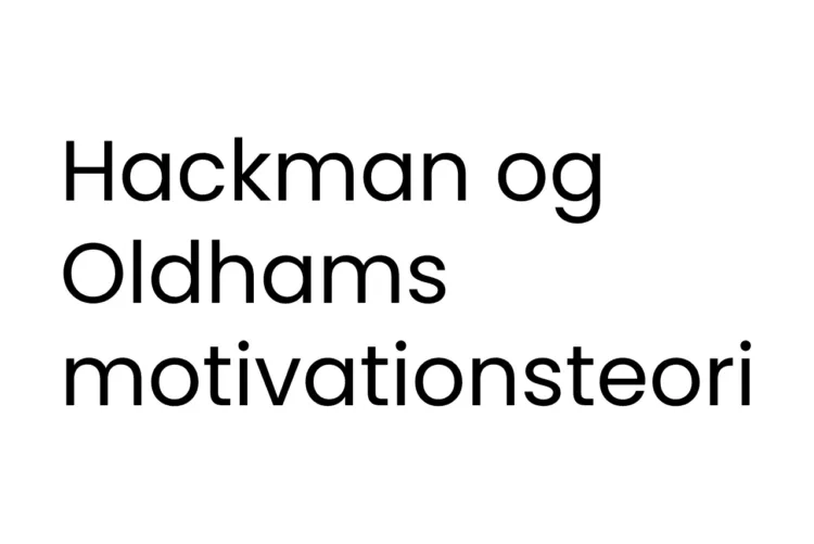 Hackman og Oldhams motivationsteori - sort tekst på hvid baggrund
