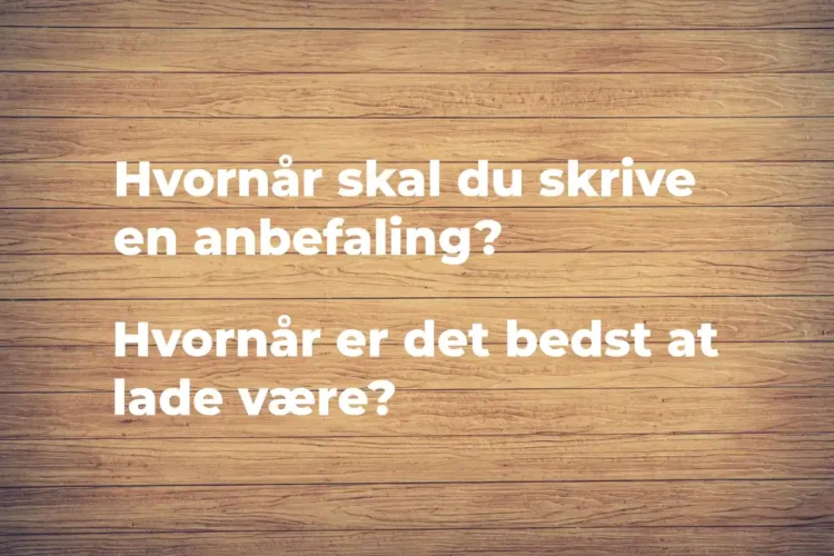 Anbefaling - hvornår skal du skrive en anbefaling skrevet med hvid kridt