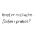 Hvad er motivation sådan i praksis - skrevet på hvid baggrund med sort farve