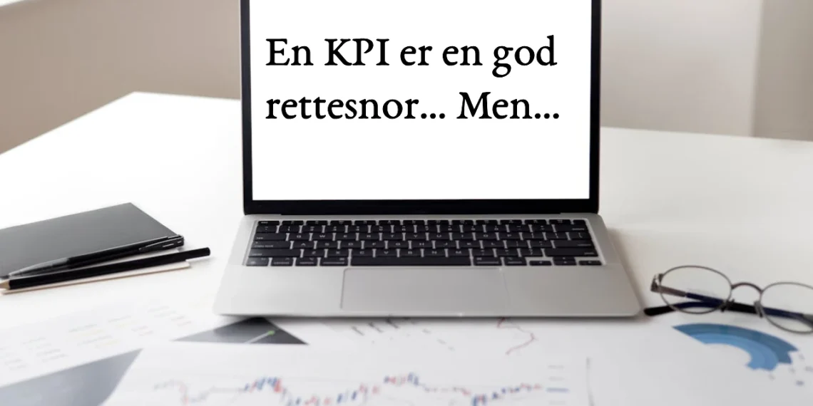 KPI er en god rettesnor... men...