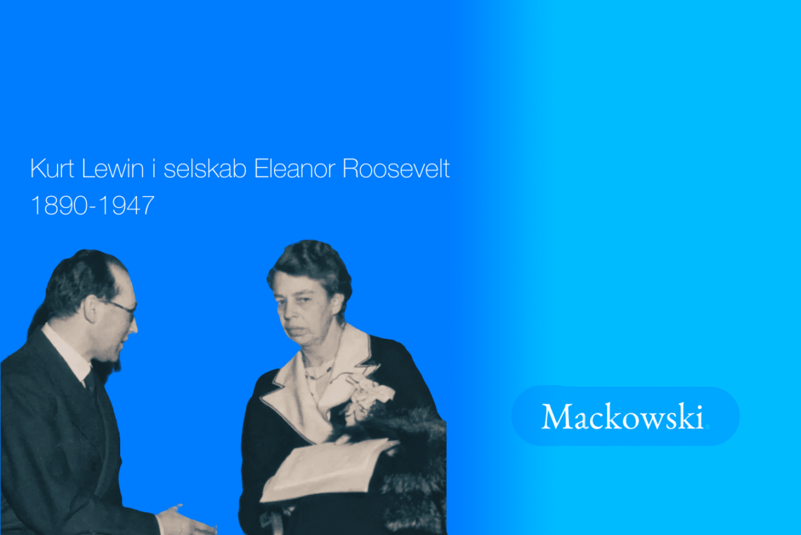 Kurt Lewin forandringsledelsens grundlægger sammen med Eleanor Roosevelt V2.1