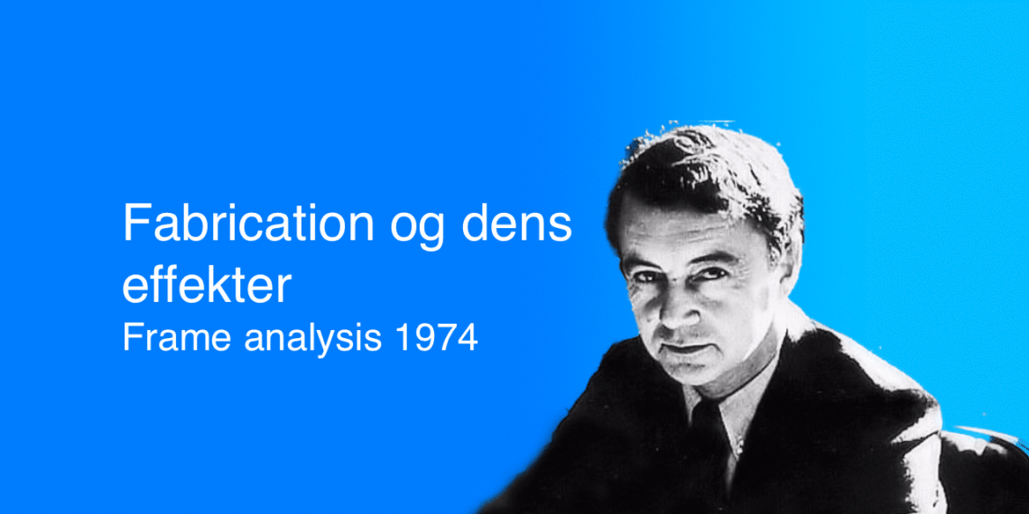 Goffman om fabrication her Goffman selv på blå baggrund