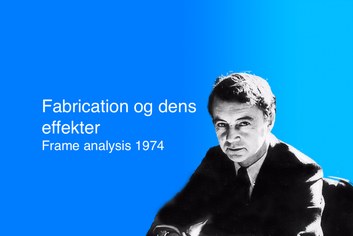Goffman om fabrication her Goffman selv på blå baggrund